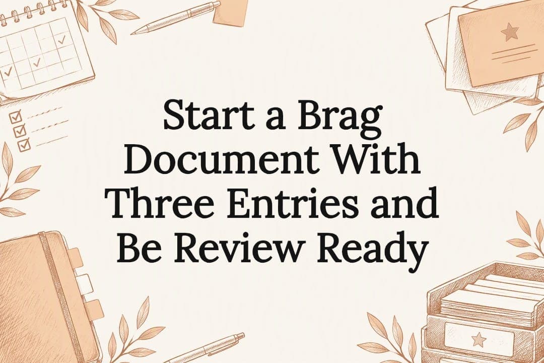 Start a Brag Document With Three Entries and Be Review Ready